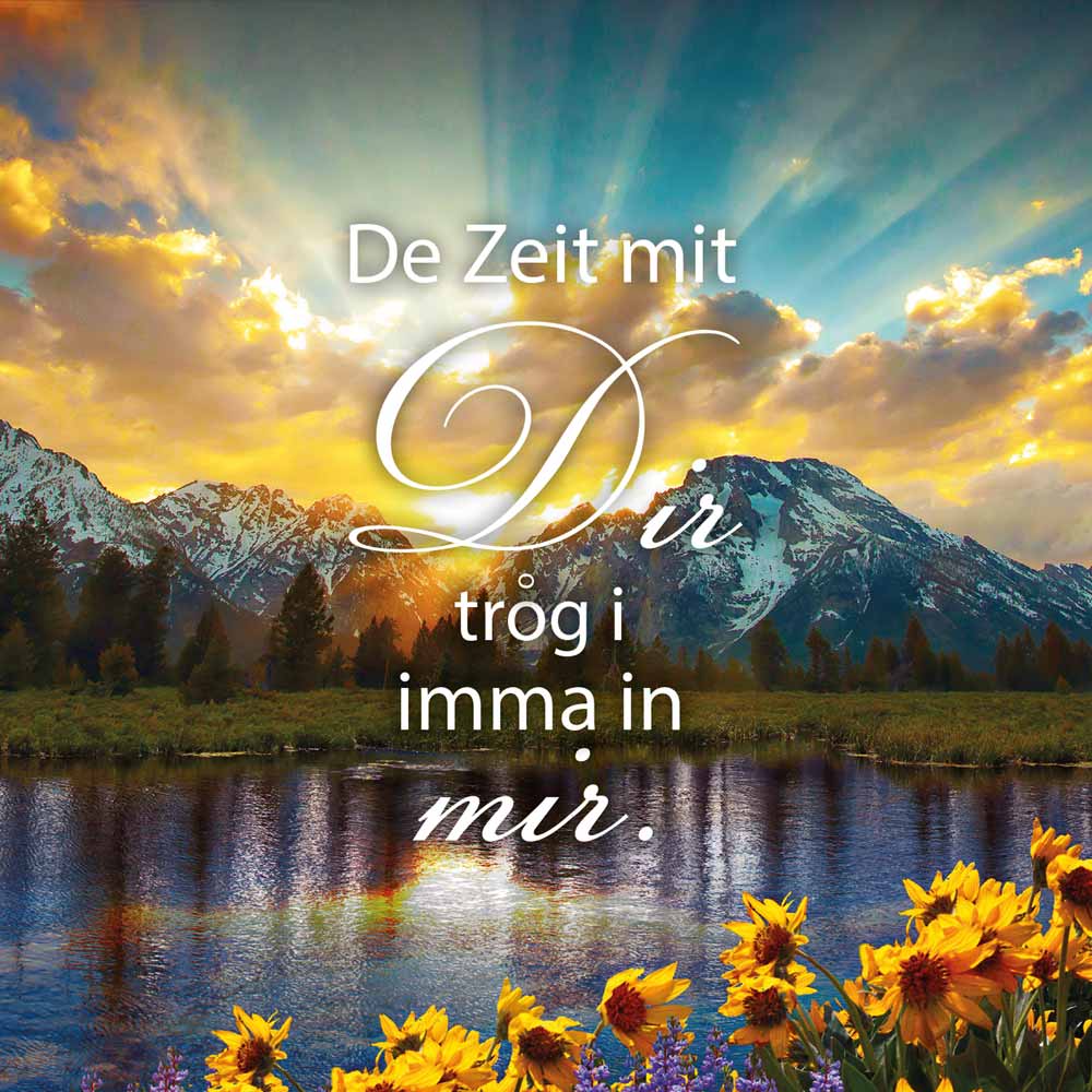 Foto Berglandschaft mit See und Blumen mit Text "De Zeit mit Dir trog i imma in mir."