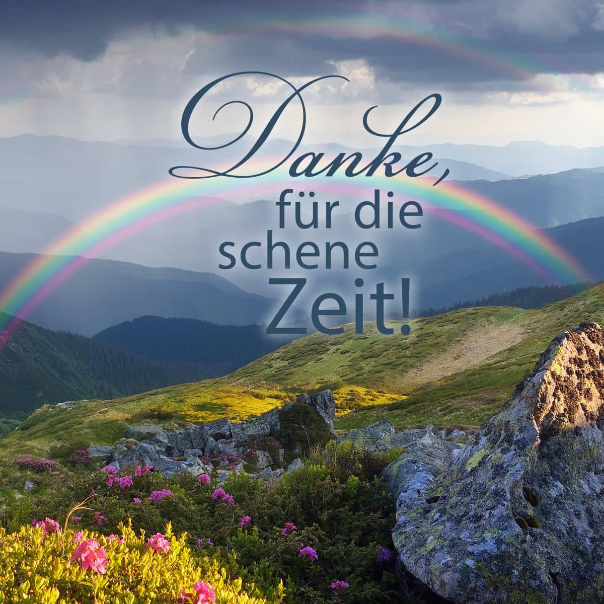 Motiv Regenbogen in Berglandschaft mit Text "Danke, für die schene Zeit!"